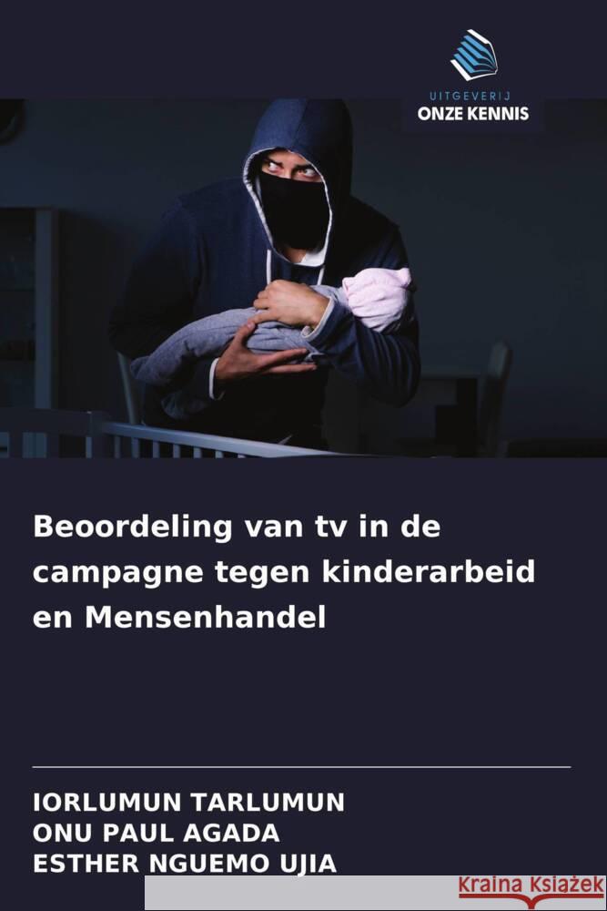 Beoordeling van tv in de campagne tegen kinderarbeid en Mensenhandel Tarlumun, Iorlumun, PAUL AGADA, ONU, Nguemo Ujia, Esther 9786208397395 Uitgeverij Onze Kennis - książka