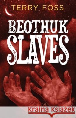 Beothuk Slaves Terry Foss 9780994020987 Library and Archives of Canada - książka