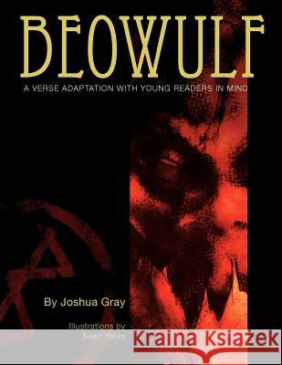 Beowulf: A Verse Adaptation with Young Readers in Mind Joshua Gray, Sean Yates 9780985175429 Zouch Six Shilling Press (Zouch Media)) - książka