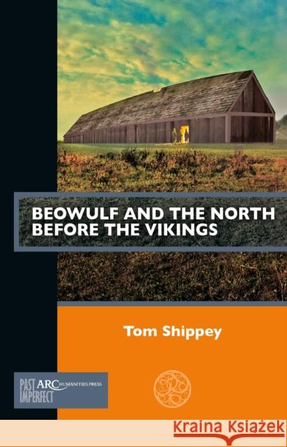 Beowulf and the North Before the Vikings Shippey, Thomas 9781802700138 Arc Humanities Press - książka