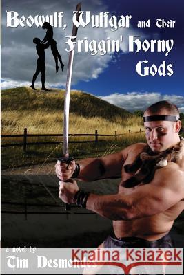 Beowulf, Wulfgar and Their Friggin' Horny Gods Tim Desmondes 9781935509134 Nazca Plains Corporation - książka
