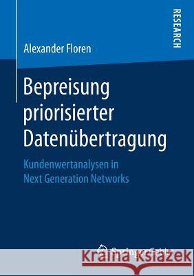 Bepreisung Priorisierter Datenübertragung: Kundenwertanalysen in Next Generation Networks Floren, Alexander 9783658259587 Springer Gabler - książka