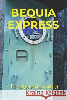 Bequia Express The Dyslexic Writer Simon Fowler  9798387885259 Independently Published - książka