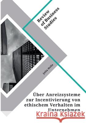 Über Anreizsysteme zur Incentivierung von ethischem Verhalten im Unternehmen: Eine kritische Analyse Helle, Julia 9783346324092 Grin Verlag - książka