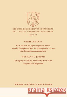 Über Arbeiten Zur Hydromagnetik Elektrisch Leitender Flüssigkeiten, Über Verdichtungsstöße Und Aus Der Hochtemperaturplasmaphysik. Erzeugung Von Plasm Fucks, Wilhelm 9783663031345 Vs Verlag Fur Sozialwissenschaften - książka