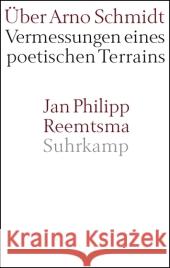 Über Arno Schmidt : Vermessungen eines poetischen Terrains Reemtsma, Jan Ph.   9783518417621 Suhrkamp - książka