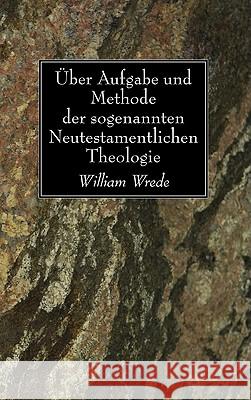 Über Aufgabe und Methode der sogenannten Neutestamentlichen Theologie Wrede, William 9781597529440 Wipf & Stock Publishers - książka