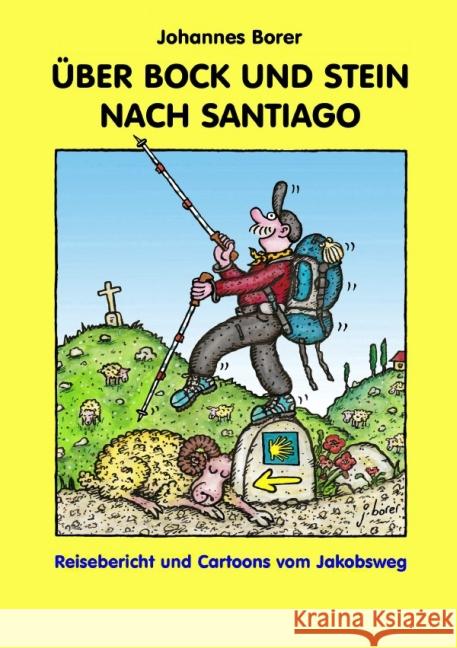 ÜBER BOCK UND STEIN NACH SANTIAGO : Reisebericht und Cartoons vom Jakobsweg Borer, Johannes 9783737540544 epubli - książka