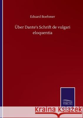 Über Dante's Schrift de vulgari eloquentia Boehmer, Eduard 9783752510843 Salzwasser-Verlag Gmbh - książka
