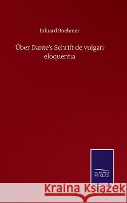 Über Dante's Schrift de vulgari eloquentia Boehmer, Eduard 9783752510850 Salzwasser-Verlag Gmbh - książka