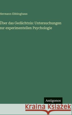 ?ber das Ged?chtnis: Untersuchungen zur experimentellen Psychologie Hermann Ebbinghaus 9783563887202 Antigonos Verlag - książka