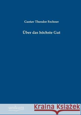 Über das höchste Gut Fechner, Gustav Theodor 9783845744407 UNIKUM - książka