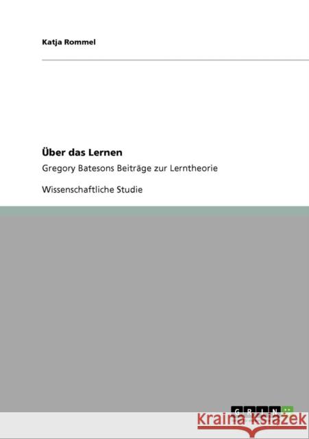 Über das Lernen: Gregory Batesons Beiträge zur Lerntheorie Rommel, Katja 9783640845194 Grin Verlag - książka