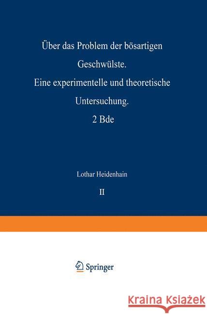 Über das Problem der bösartigen Geschwülste. Eine experimentelle und theoretische Untersuchung. 2 Bde Heidenhain, Lothar 9783642517846 Springer, Berlin - książka