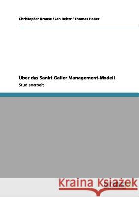 Über das Sankt Galler Management-Modell Christopher Krause, Jan Reiter, Thomas Haber 9783656044338 Grin Publishing - książka