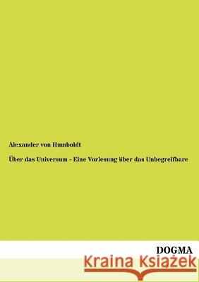 Über das Universum - Eine Vorlesung über das Unbegreifbare Von Humboldt, Alexander 9783954540167 Dogma - książka