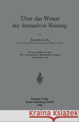 Über Das Wesen Der Formativen Reizung Loeb, Jacques 9783662405338 Springer - książka