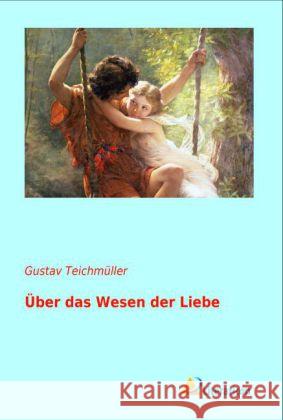 Über das Wesen der Liebe Teichmüller, Gustav 9783956970757 Literaricon - książka