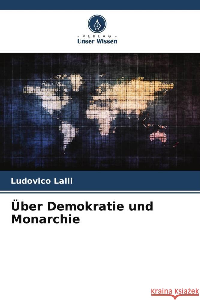 Über Demokratie und Monarchie Lalli, Ludovico 9786206564867 Verlag Unser Wissen - książka