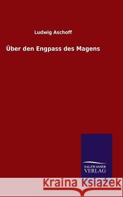 Über den Engpass des Magens Ludwig Aschoff 9783846077078 Salzwasser-Verlag Gmbh - książka