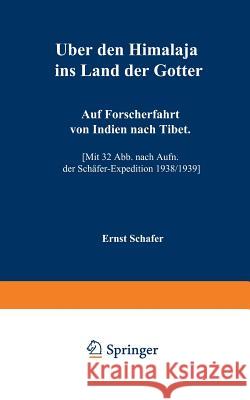 Über Den Himalaja Ins Land Der Götter: Auf Forscherfahrt Von Indien Nach Tibet Schäfer, Ernst 9783663031390 Vieweg+teubner Verlag - książka