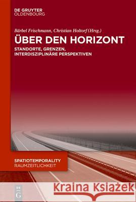 Über Den Horizont: Standorte, Grenzen Und Perspektiven Frischmann, Bärbel 9783110551235 De Gruyter (JL) - książka