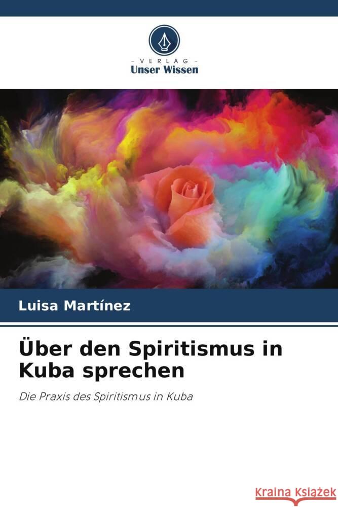 Über den Spiritismus in Kuba sprechen Martínez, Luisa 9786205247068 Verlag Unser Wissen - książka