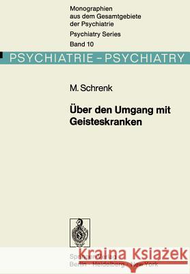 Über Den Umgang Mit Geisteskranken: Die Entwicklung Der Psychiatrischen Therapie Vom 
