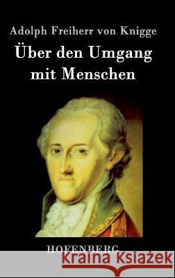 Über den Umgang mit Menschen Adolph Freiherr Von Knigge   9783843019088 Hofenberg - książka