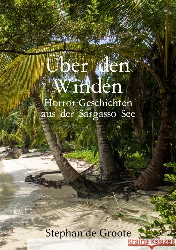 Über den Winden Horror-Geschichten aus der Sargasso See de Groote, Stephan 9783565044580 epubli - książka