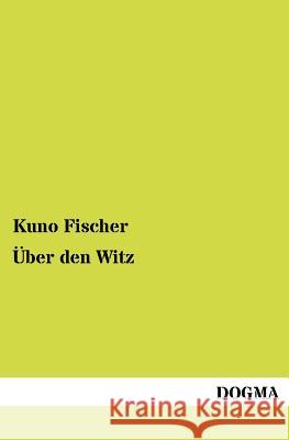 Über den Witz Fischer, Kuno 9783954546473 Dogma - książka