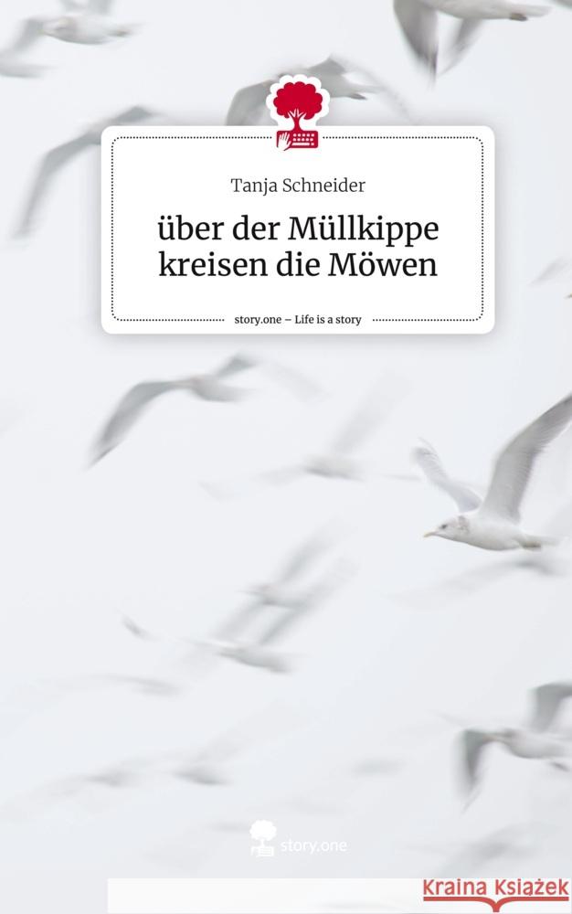 über der Müllkippe kreisen die Möwen. Life is a Story - story.one Schneider, Tanja 9783711503800 story.one publishing - książka