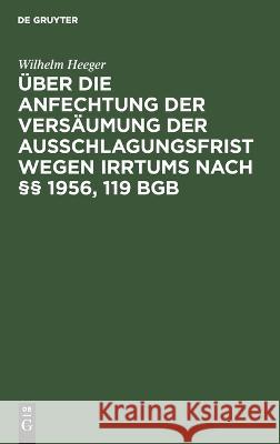 Über die Anfechtung der Versäumung der Ausschlagungsfrist wegen Irrtums nach §§ 1956, 119 BGB Wilhelm Heeger 9783112670910 De Gruyter - książka