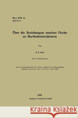 Über Die Beziehungen Mariner Fische Zu Hartbodenstrukturen Abel, Erich Ferdinand 9783662229323 Springer - książka