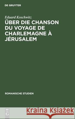 Über Die Chanson Du Voyage de Charlemagne À Jérusalem Koschwitz, Eduard 9783112513170 de Gruyter - książka