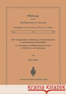 Über Die Eigenschaften Von Zählrohren Und Ionisationskammern in Verschiedenartigen Strahlungsfeldern: Zur Interpretation Von Röntgenstrahlungsmessunge Keppler, E. 9783540033608 Not Avail - książka