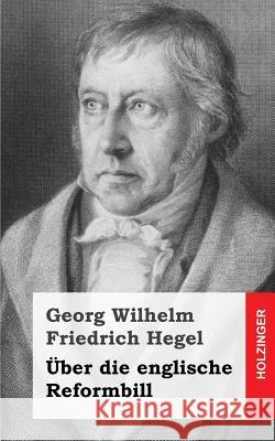 Über die englische Reformbill Hegel, Georg Wilhelm Friedrich 9781484031940 Createspace - książka