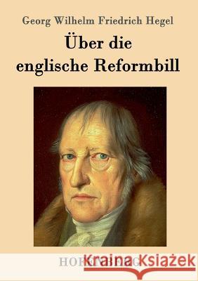 Über die englische Reformbill Georg Wilhelm Friedrich Hegel 9783843091732 Hofenberg - książka