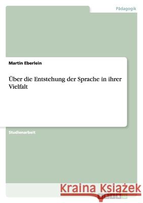 Über die Entstehung der Sprache in ihrer Vielfalt Martin Eberlein 9783638749817 Grin Verlag - książka