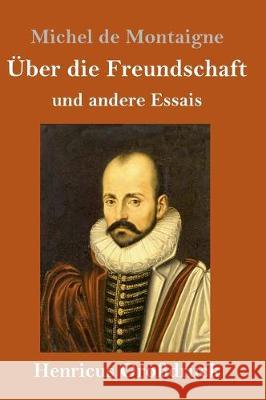 Über die Freundschaft (Großdruck): und andere Essais Michel Montaigne 9783847830689 Henricus - książka