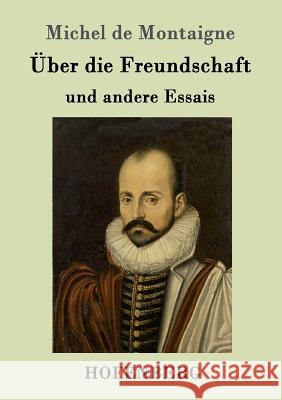 Über die Freundschaft: und andere Essais Michel de Montaigne 9783843015752 Hofenberg - książka