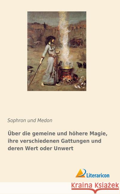 Über die gemeine und höhere Magie, ihre verschiedenen Gattungen und deren Wert oder Unwert Sophron und Medon 9783959136990 Literaricon - książka