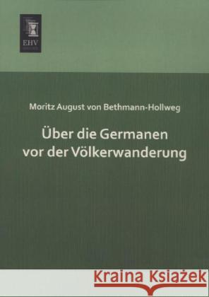 Über die Germanen vor der Völkerwanderung Bethmann-Hollweg, Moritz August von 9783955645168 EHV-History - książka