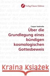 Über die Grundlegung eines bündigen kosmologischen Gottesbeweis Isenkrahe, Caspar 9783869321868 Verlag Classic Edition - książka