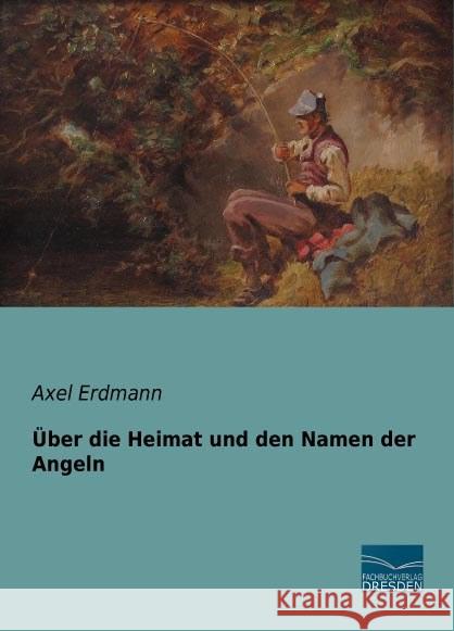 Über die Heimat und den Namen der Angeln Erdmann, Axel 9783956920943 Fachbuchverlag-Dresden - książka