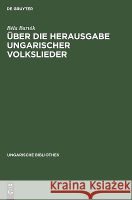 Über die Herausgabe ungarischer Volkslieder Béla Bartók 9783112695616 De Gruyter (JL) - książka