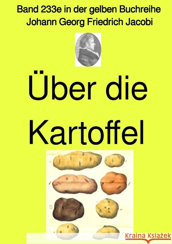 Über die Kartoffel  -  Band 233e in der gelben Buchreihe - Farbe -  bei Jürgen Ruszkowski Jacobi, Johann Georg Friedrich 9783757541866 epubli - książka