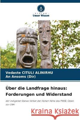 Über die Landfrage hinaus: Forderungen und Widerstand Vedaste Cituli Alinirhu, An Ansoms (Dir) 9786205343272 Verlag Unser Wissen - książka