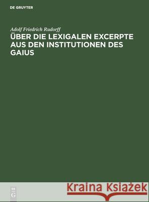 Über Die Lexigalen Excerpte Aus Den Institutionen Des Gaius Rudorff, Adolf Friedrich 9783112505151 de Gruyter - książka