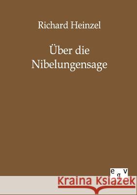 Über die Nibelungensage Heinzel, Richard 9783863821937 Europäischer Geschichtsverlag - książka